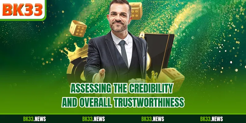 Assessing the credibility and overall trustworthiness