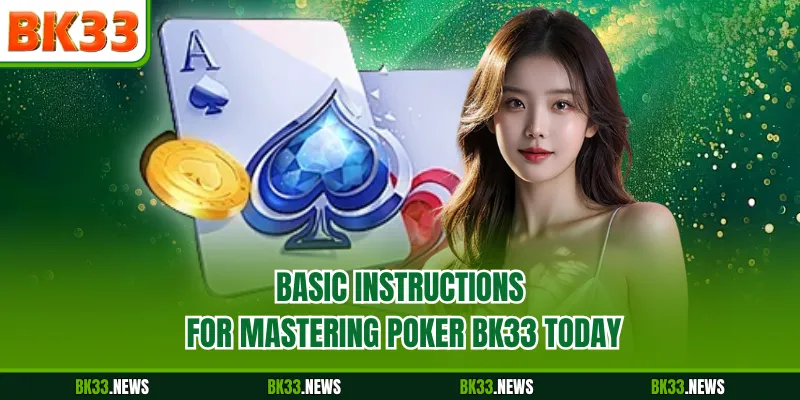 Basic instructions for mastering Poker BK33 today
