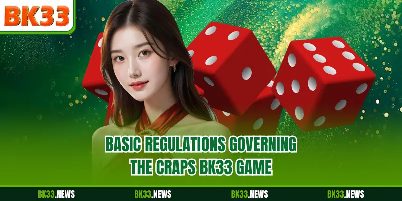 Basic regulations governing the Craps BK33 game