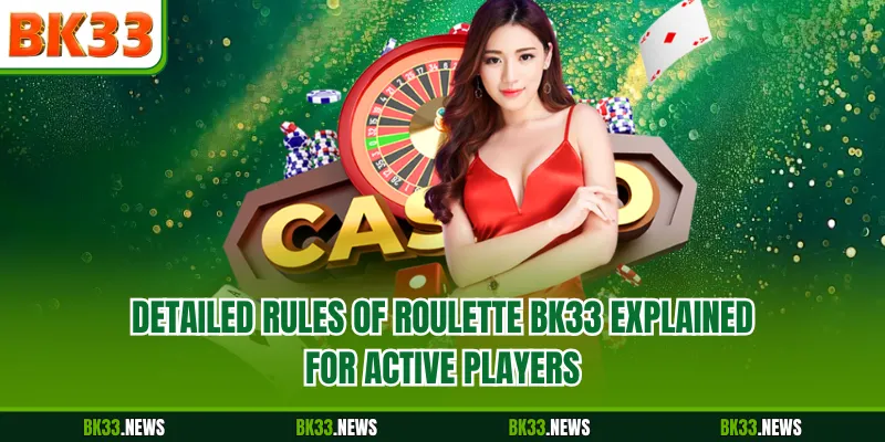 Detailed rules of Roulette BK33 explained for active players