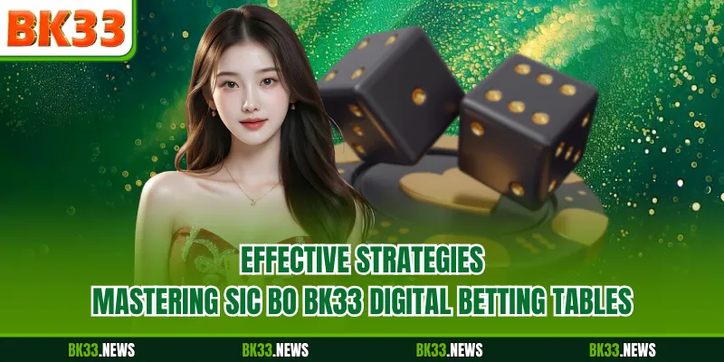 Effective strategies mastering Sic Bo BK33 digital betting tables