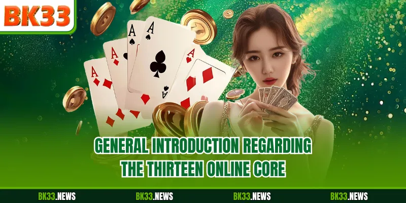 General introduction regarding the Thirteen Online core