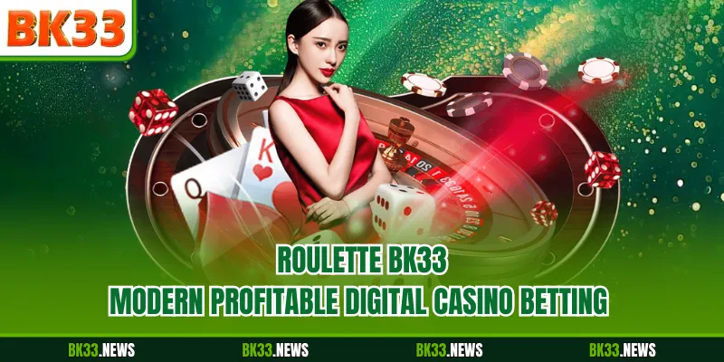 Roulette BK33 - Modern Profitable Digital Casino Betting