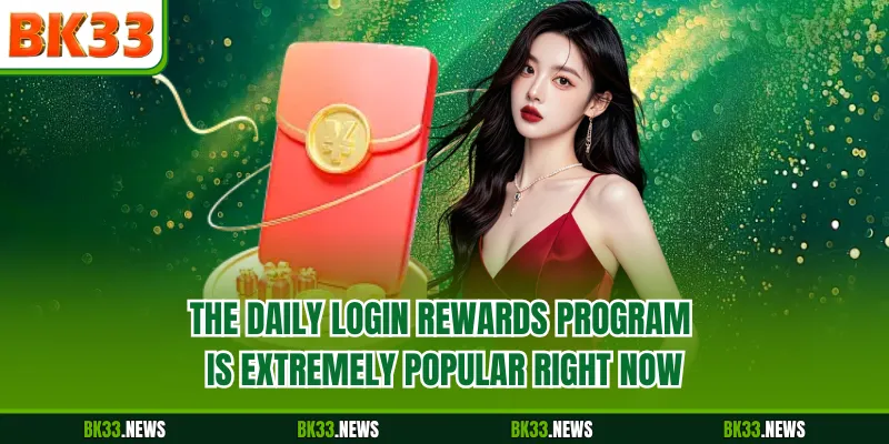 The daily login rewards program is extremely popular right now