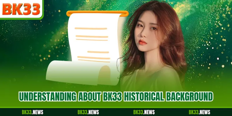 Understanding About BK33 historical background