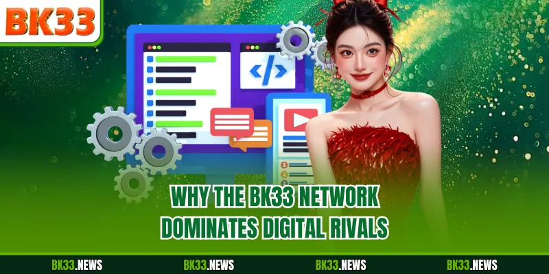 Why the BK33 network dominates digital rivals