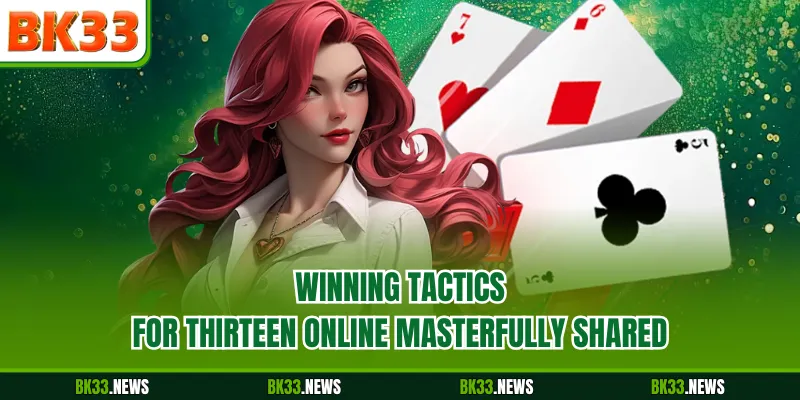 Winning tactics for Thirteen Online masterfully shared